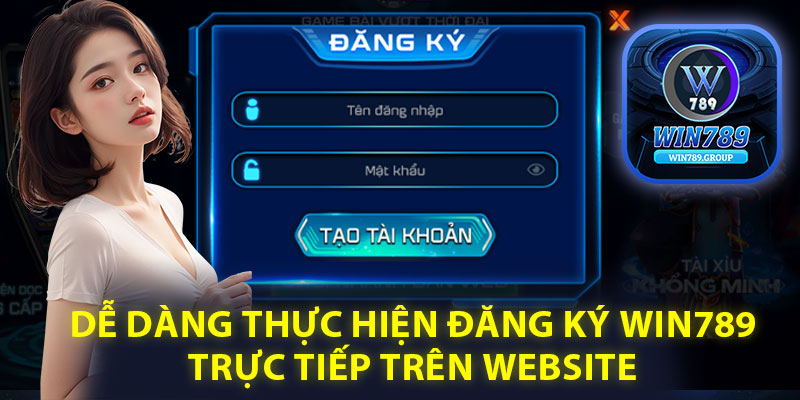 Dễ dàng thực hiện đăng ký Win789 trực tiếp trên website