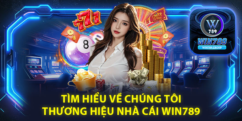 Tìm hiểu về chúng tôi – Thương hiệu nhà cái Win789