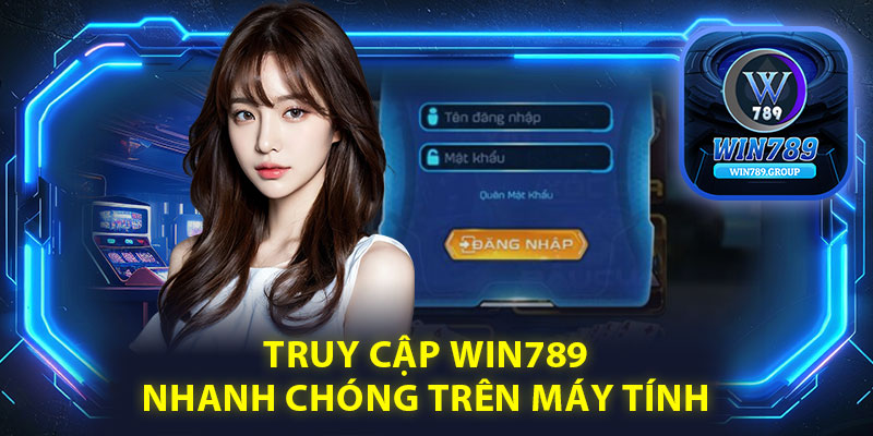 Truy cập Win789 nhanh chóng trên máy tính