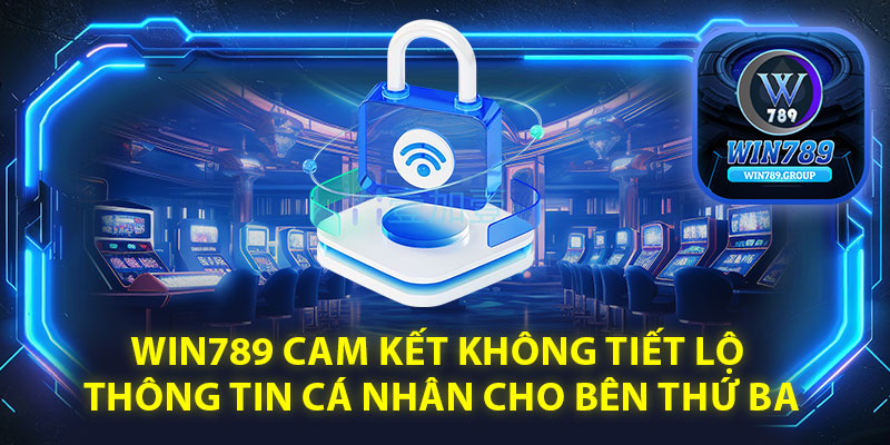 Win789 cam kết không tiết lộ thông tin cá nhân cho bên thứ ba